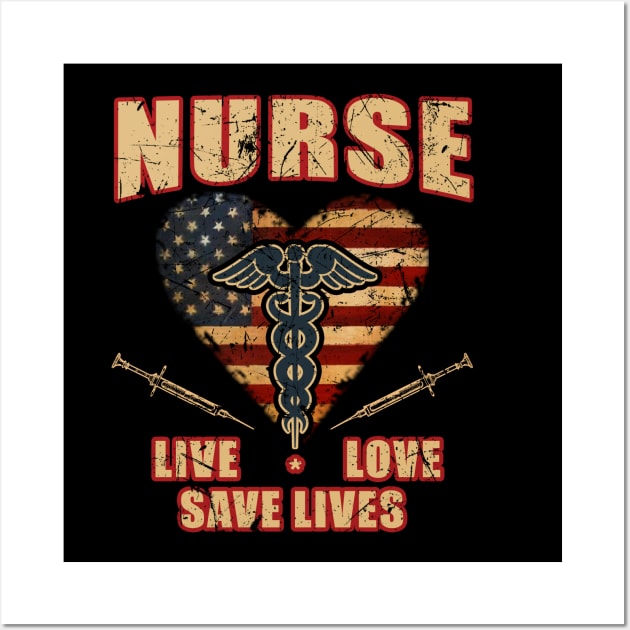 Nurse Live Love Save Lives Shirt Gift Tee Nursing USA Flag Wall Art by blimbercornbread